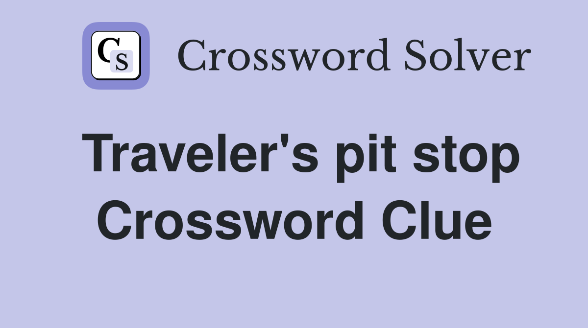 Traveler's pit stop Crossword Clue
