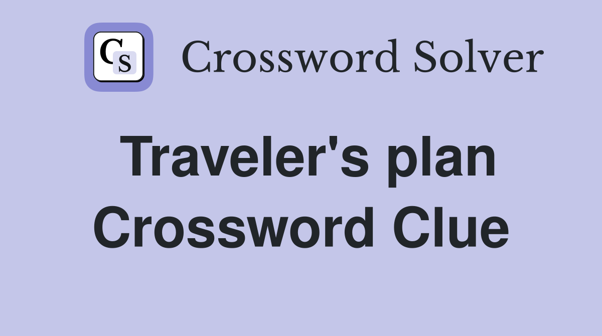 Traveler's plan Crossword Clue