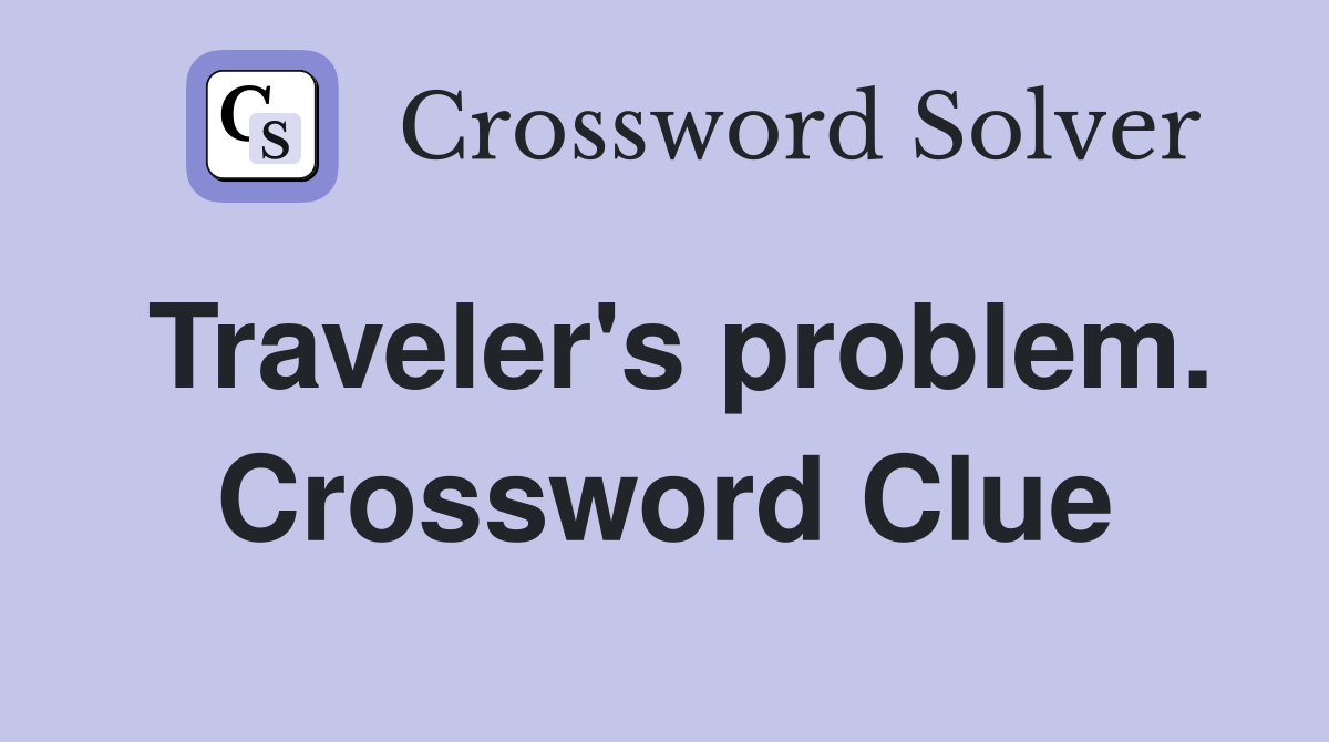 Traveler's problem. Crossword Clue