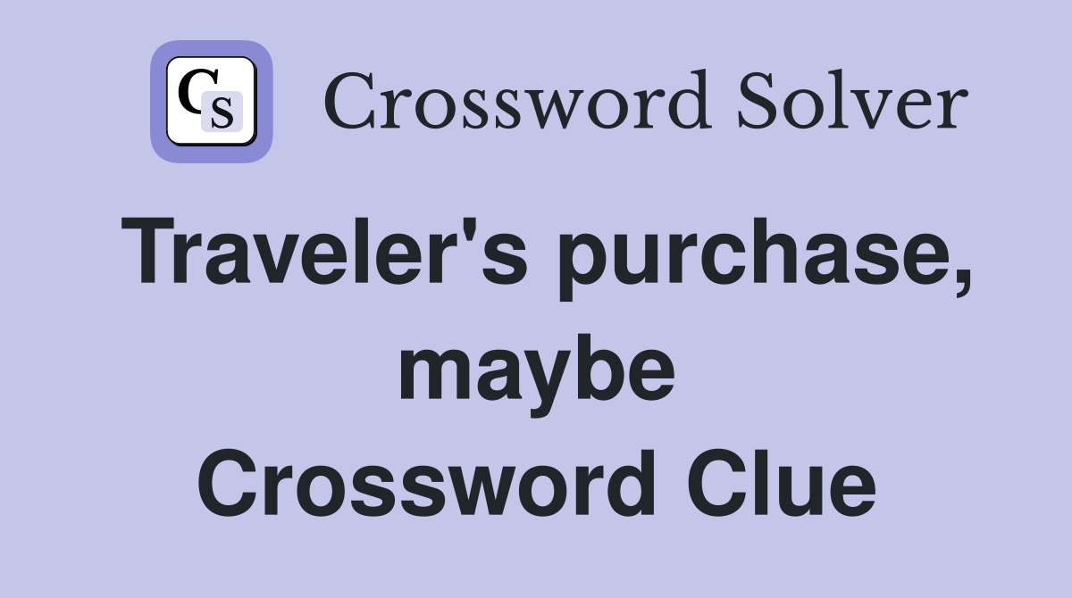 Traveler's purchase, maybe Crossword Clue