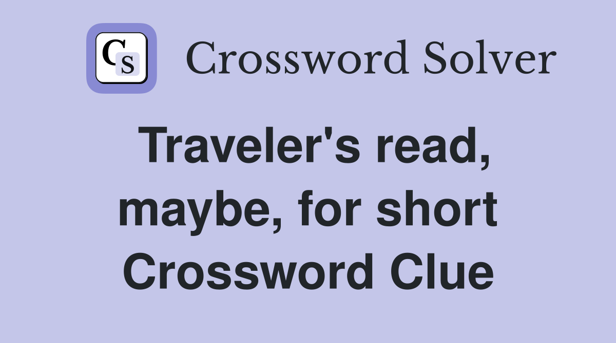 Traveler's read, maybe, for short Crossword Clue