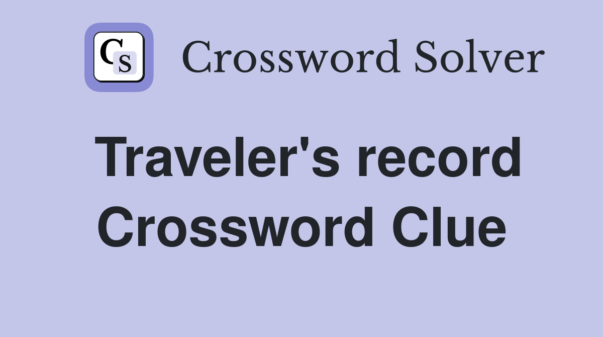 Traveler's record Crossword Clue