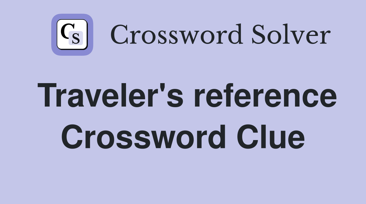Traveler's reference Crossword Clue