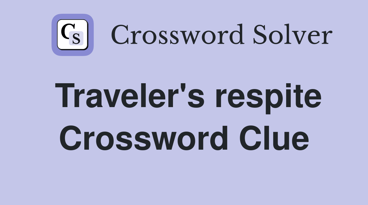 Traveler's respite Crossword Clue