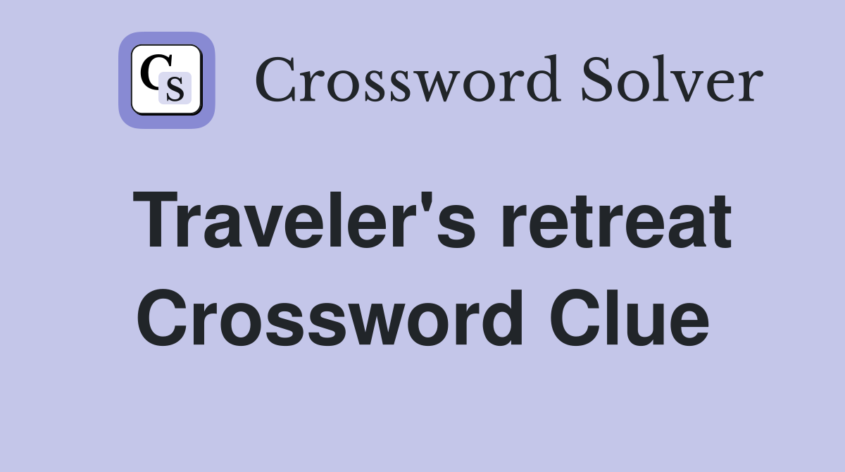 Traveler's retreat Crossword Clue