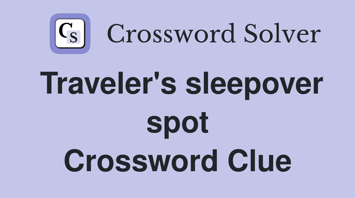 Traveler's sleepover spot Crossword Clue