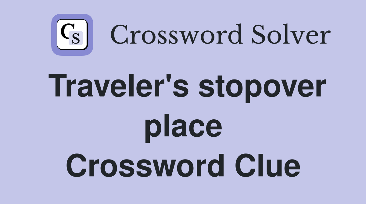 Traveler's stopover place Crossword Clue
