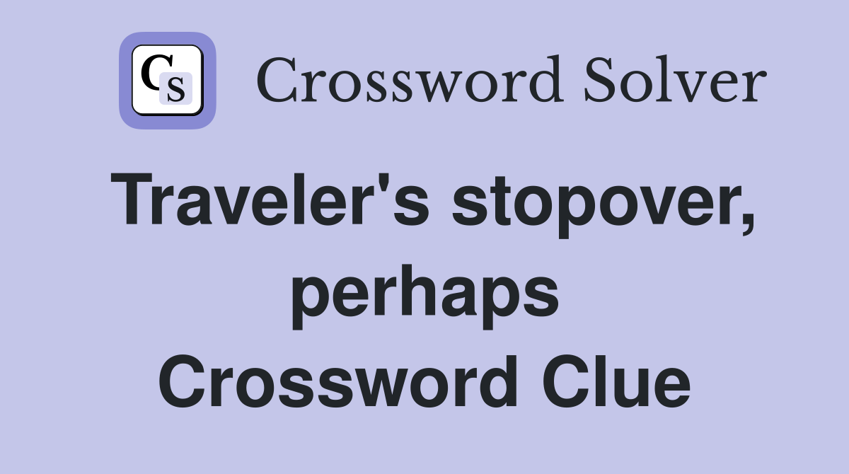 Traveler's stopover, perhaps Crossword Clue