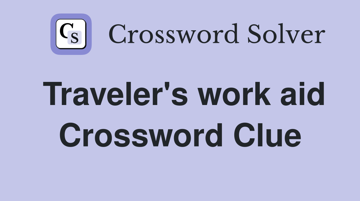 Traveler's work aid Crossword Clue