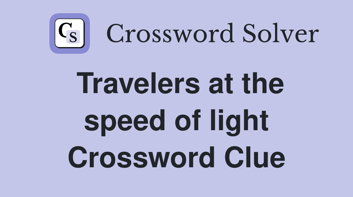 Travelers at the speed of light Crossword Clue
