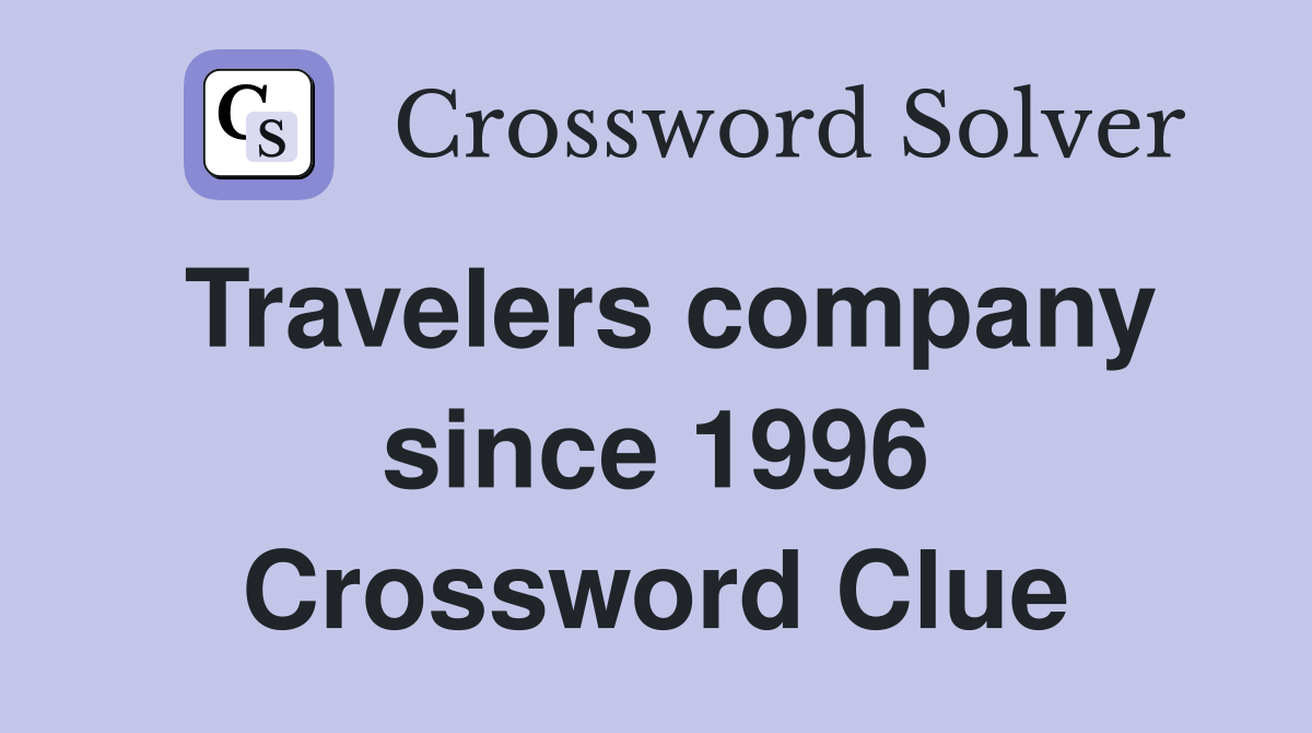 Travelers company since 1996 Crossword Clue
