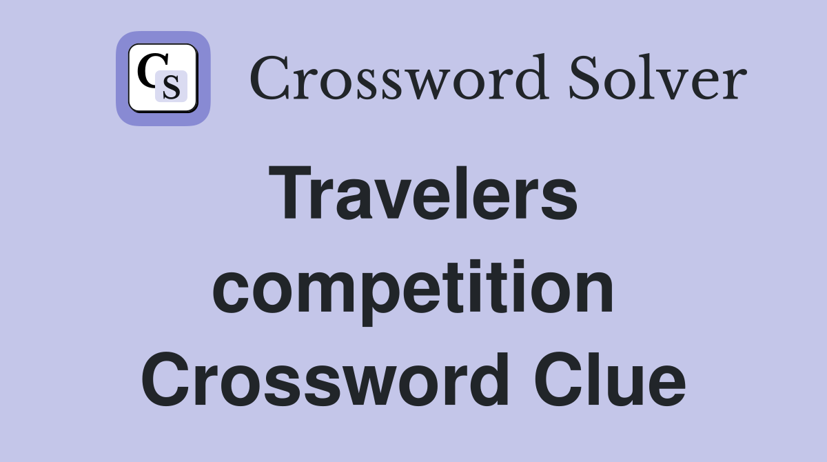 Travelers competition Crossword Clue