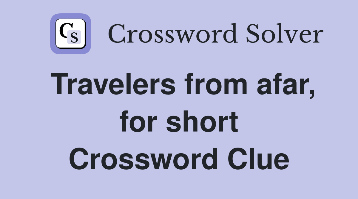 Travelers from afar, for short Crossword Clue