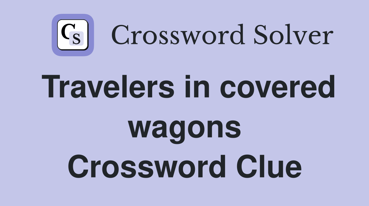 Travelers in covered wagons Crossword Clue