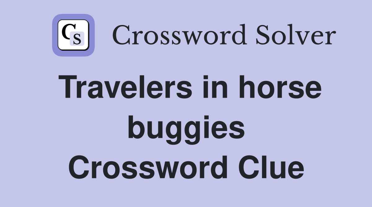 Travelers in horse buggies Crossword Clue