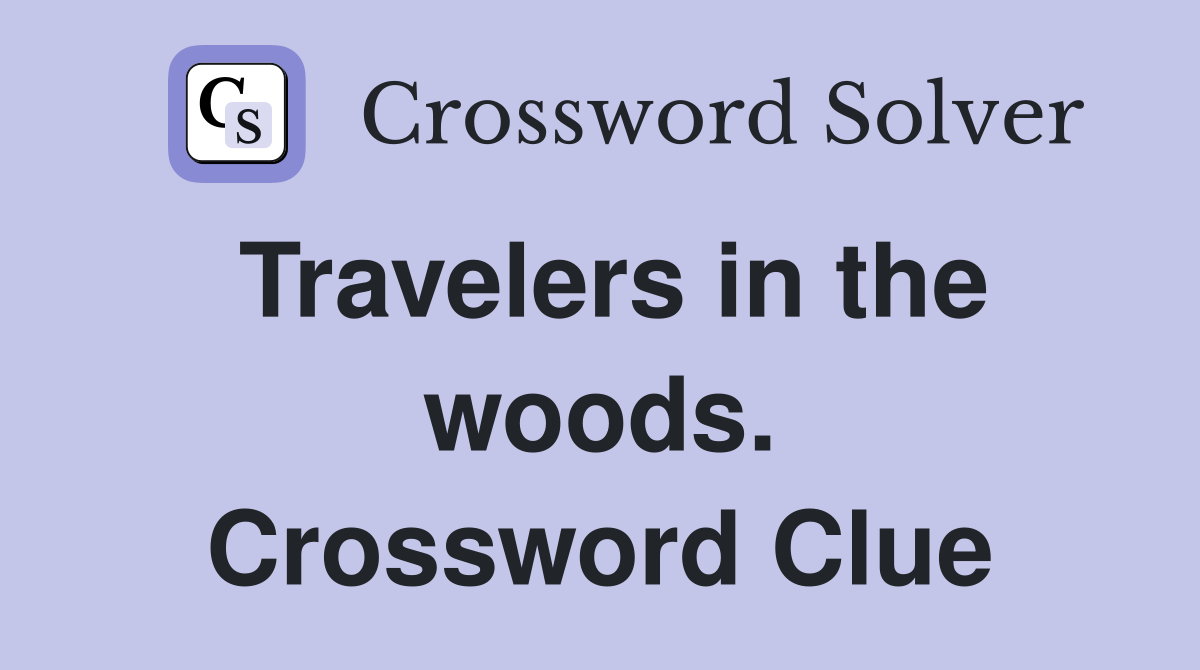 Travelers in the woods. Crossword Clue