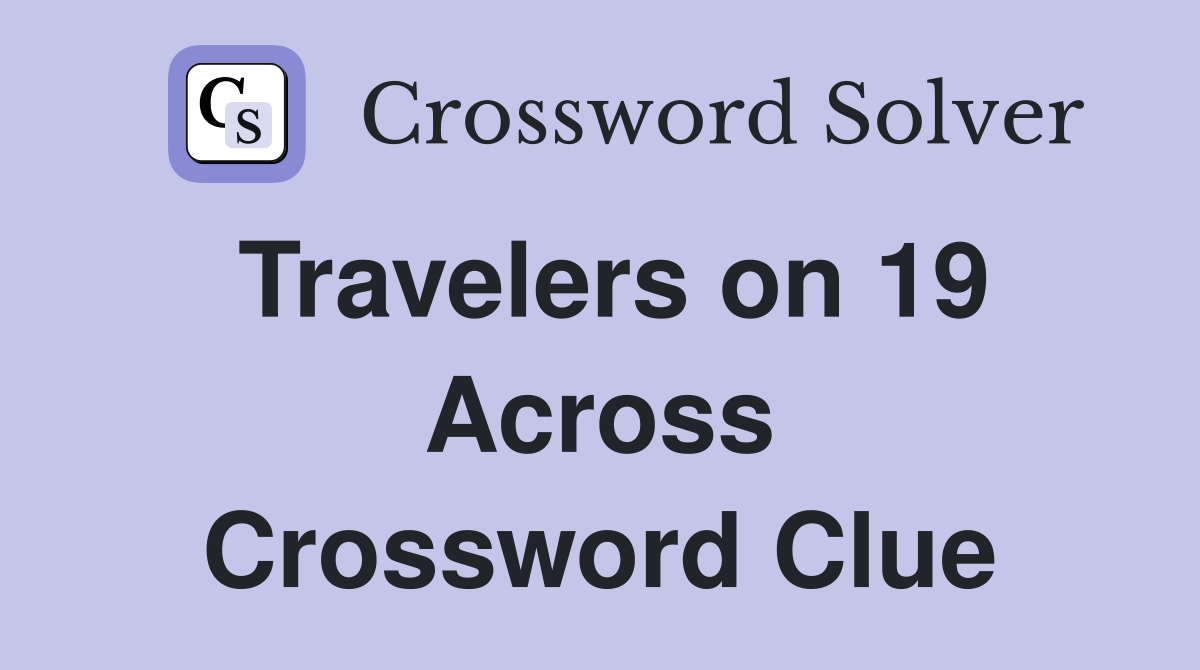 Travelers on 19 Across Crossword Clue