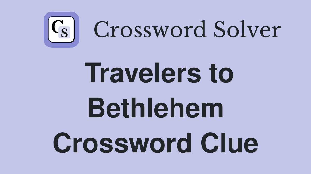 Travelers to Bethlehem Crossword Clue