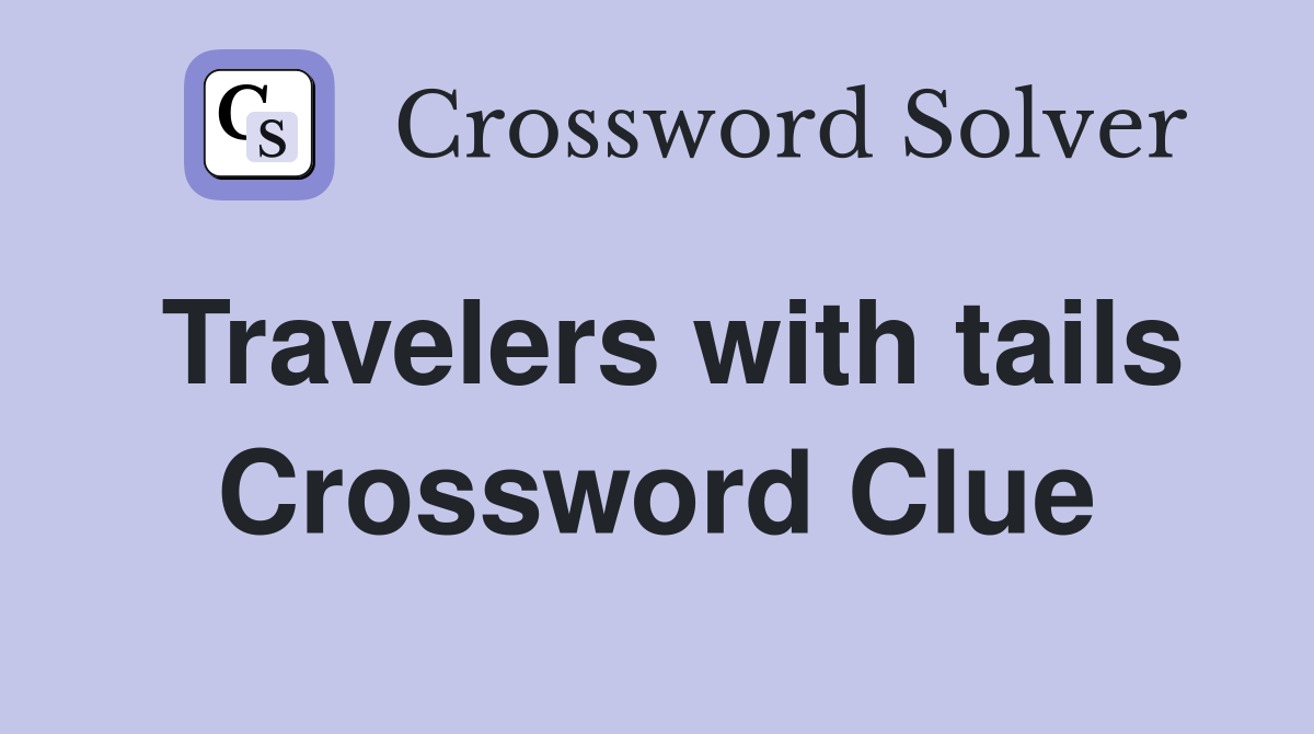 Travelers with tails Crossword Clue