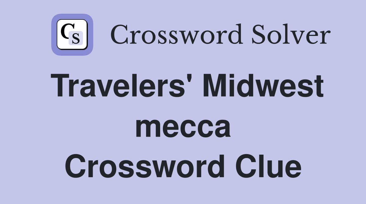 Travelers' Midwest mecca Crossword Clue