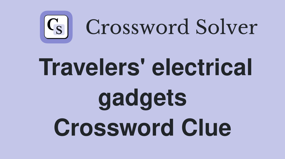 Travelers' electrical gadgets Crossword Clue