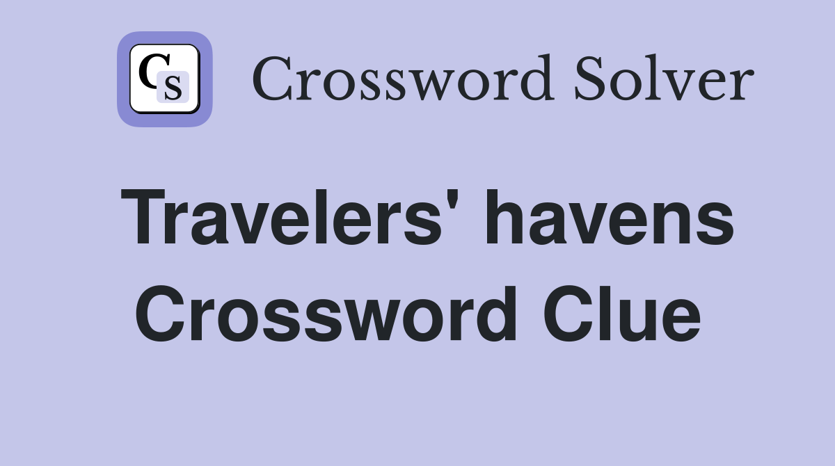 Travelers' havens Crossword Clue