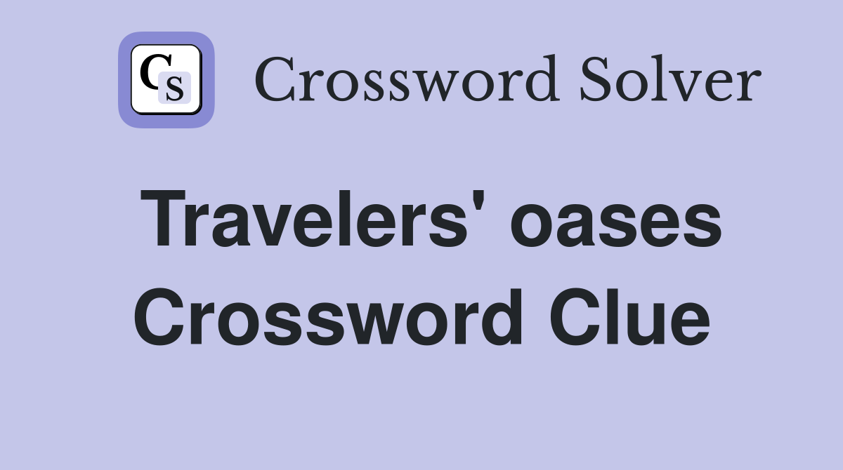 Travelers' oases Crossword Clue