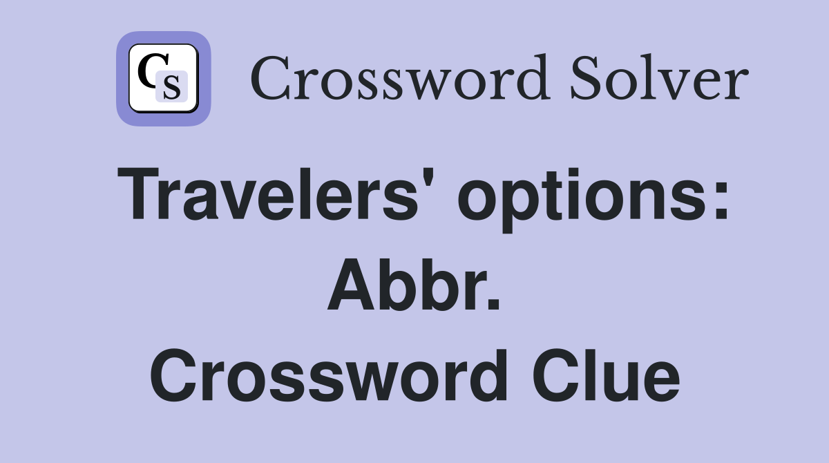 Travelers' options: Abbr. Crossword Clue