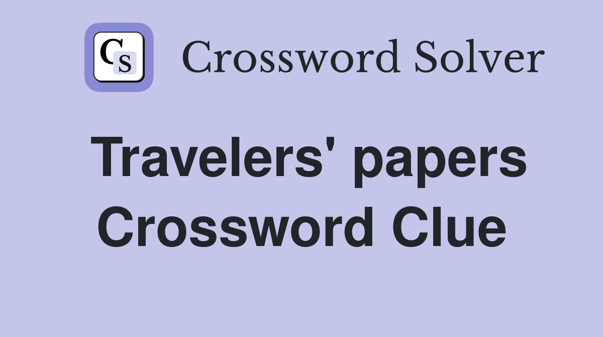 Travelers' papers Crossword Clue