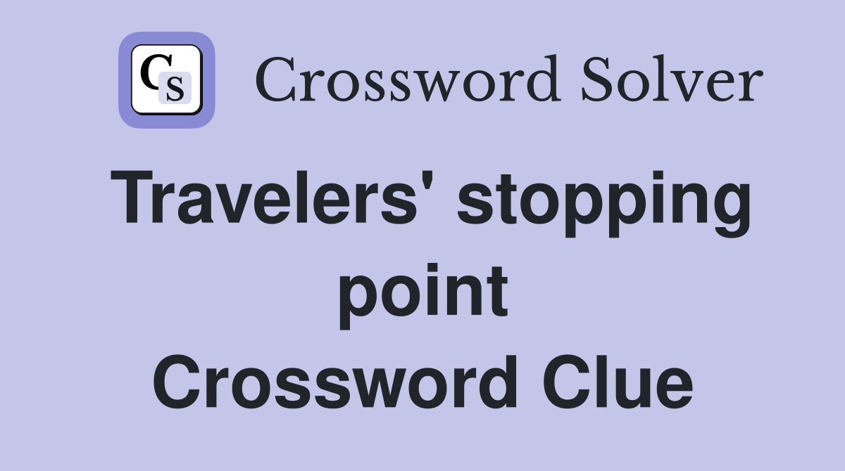 Travelers' stopping point Crossword Clue
