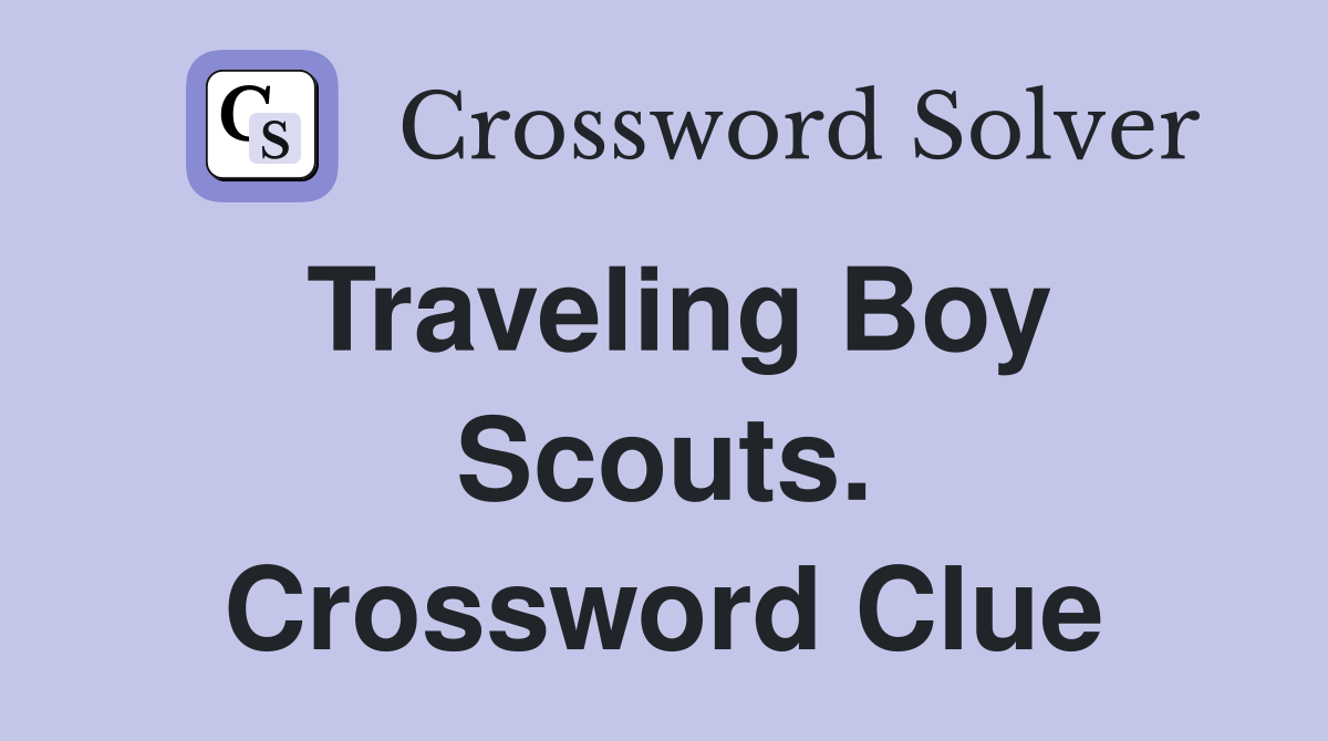 Traveling Boy Scouts. Crossword Clue