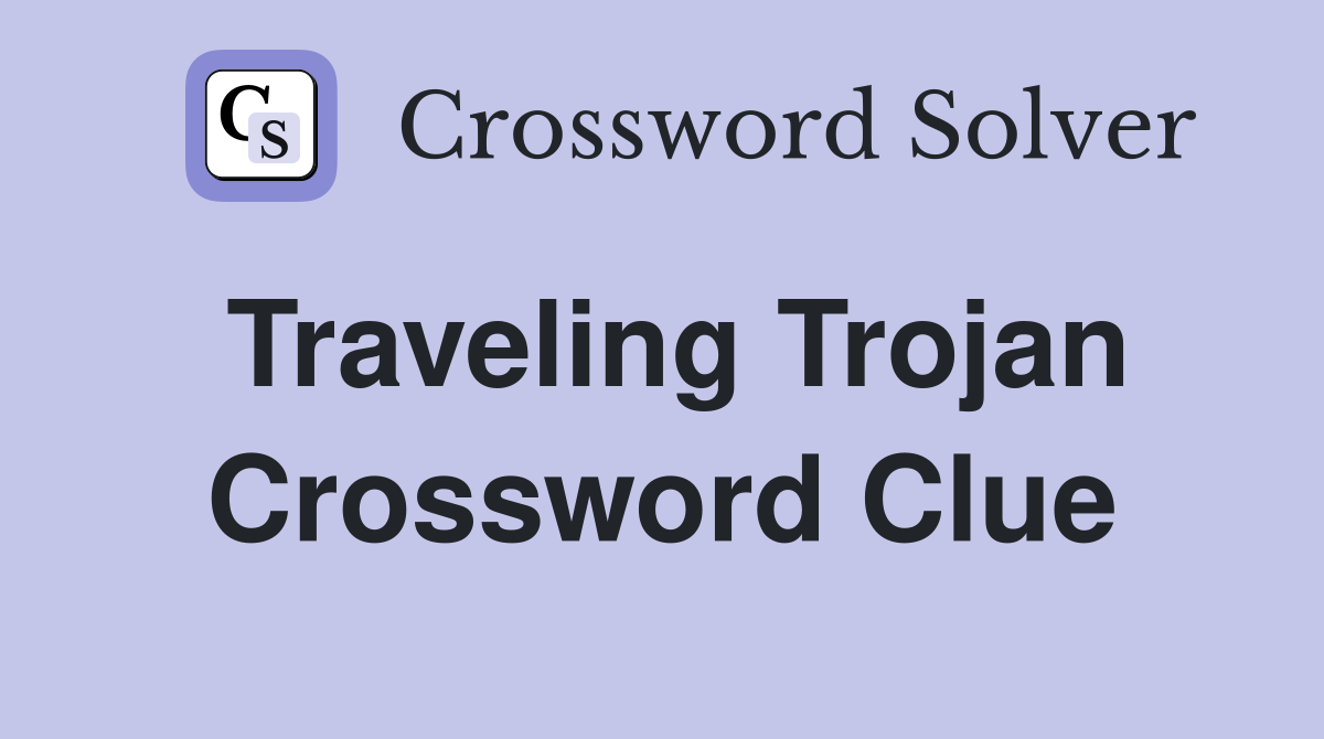 Traveling Trojan Crossword Clue