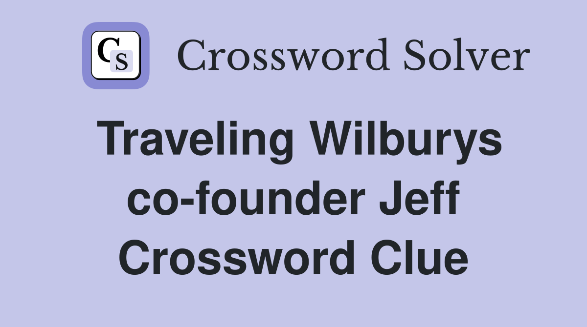 Traveling Wilburys co-founder Jeff Crossword Clue