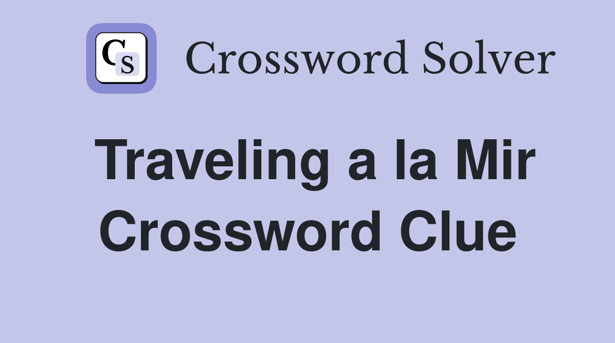 Traveling a la Mir Crossword Clue