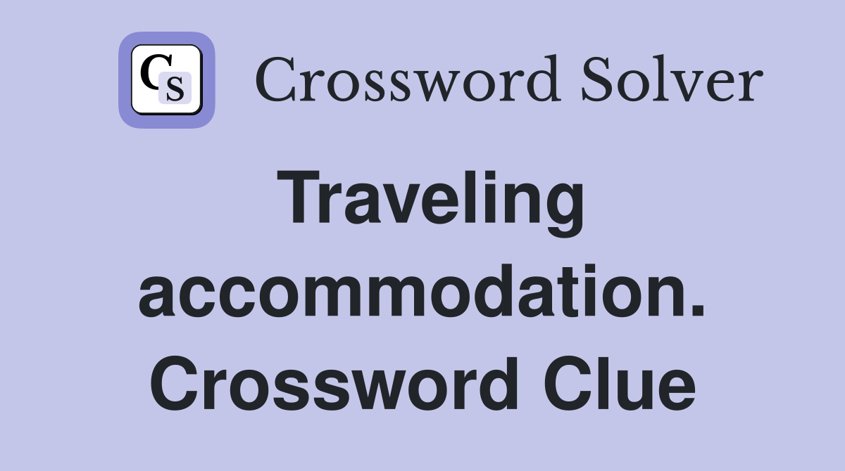 Traveling accommodation. Crossword Clue