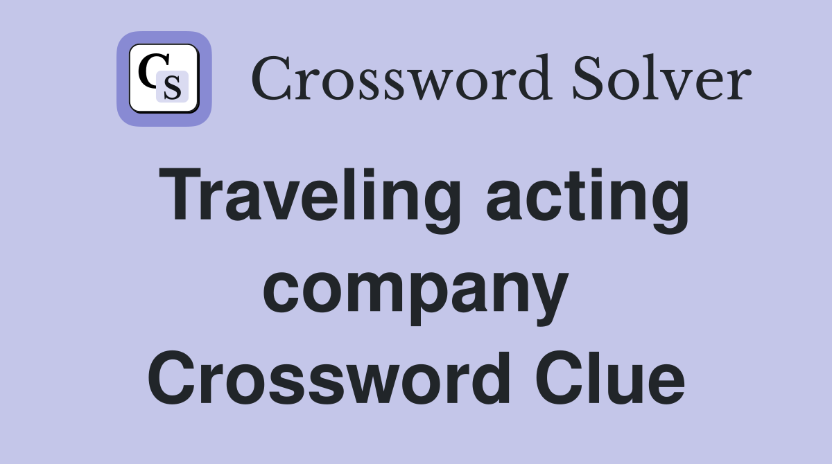 Traveling acting company Crossword Clue