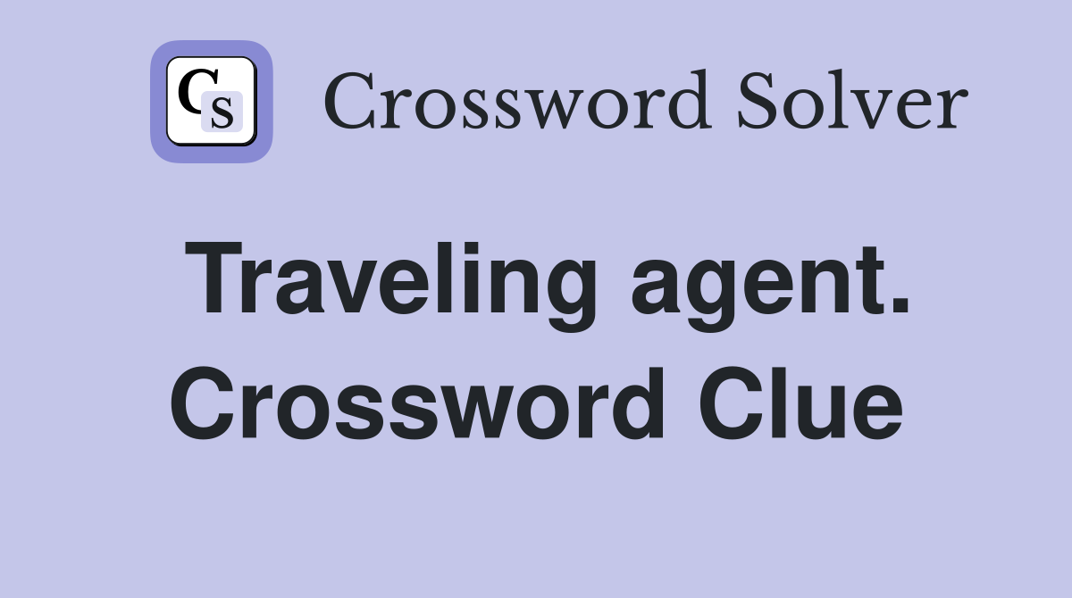 Traveling agent. Crossword Clue