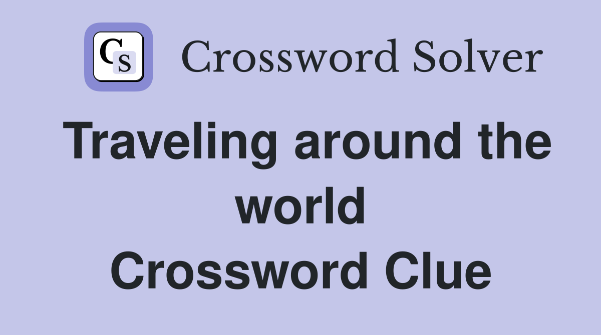 Traveling around the world Crossword Clue