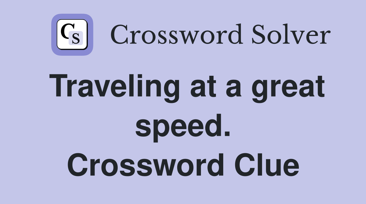 Traveling at a great speed. Crossword Clue