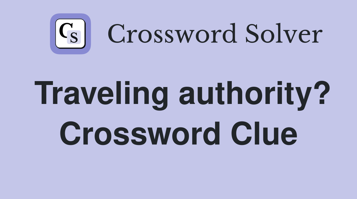 Traveling authority? Crossword Clue