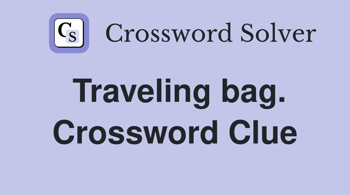 Traveling bag. Crossword Clue