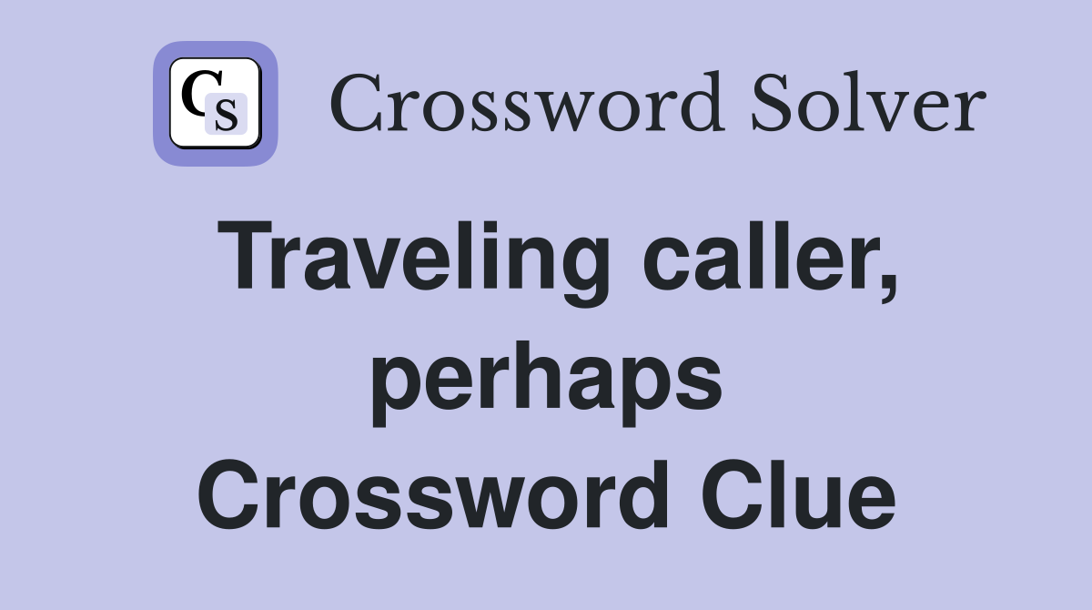 Traveling caller, perhaps Crossword Clue