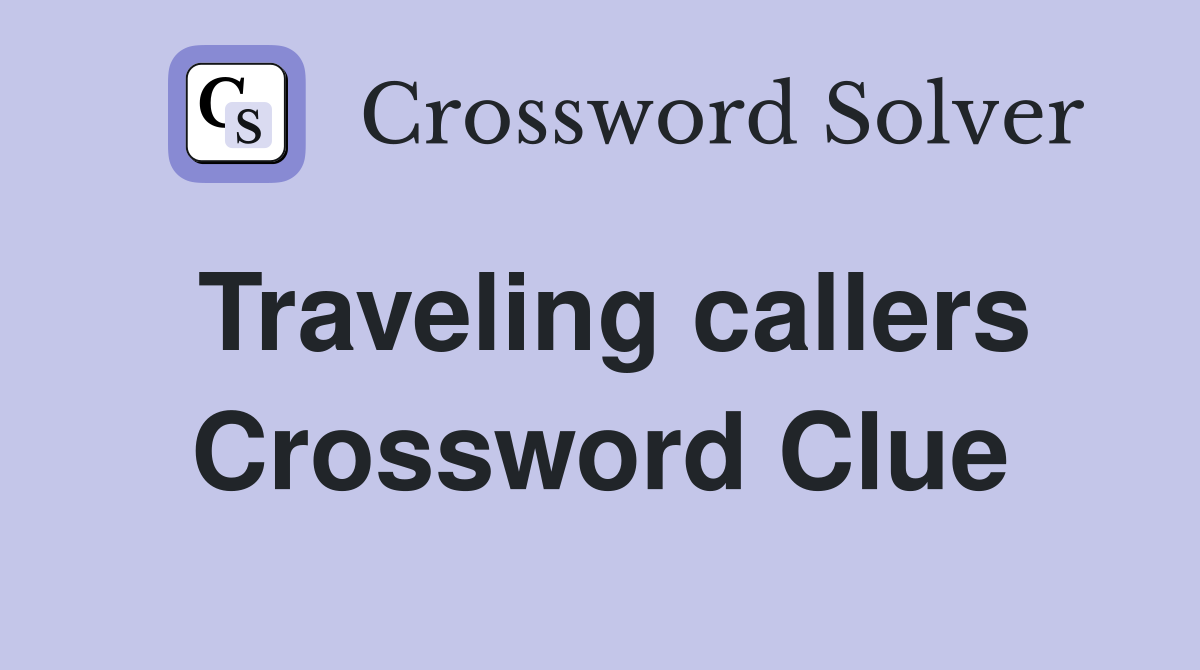 Traveling callers Crossword Clue