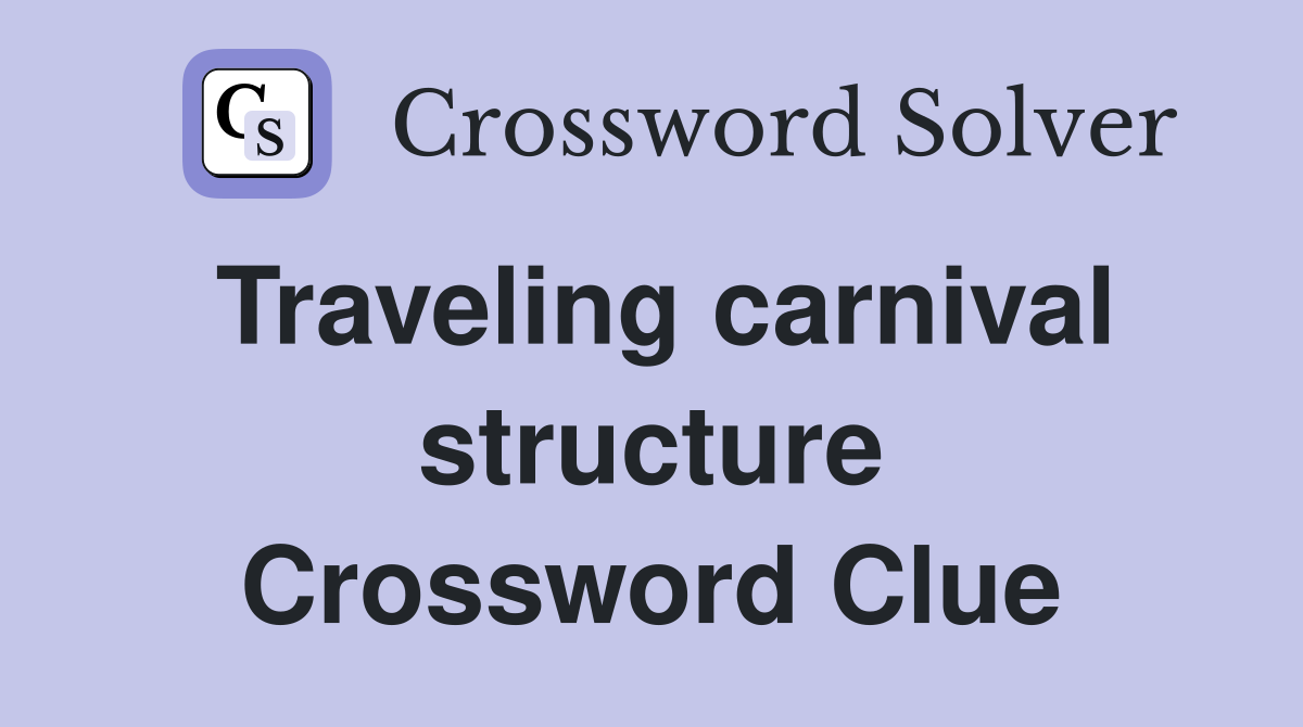 Traveling carnival structure Crossword Clue