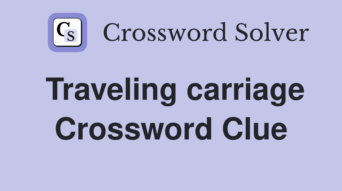 Traveling carriage Crossword Clue