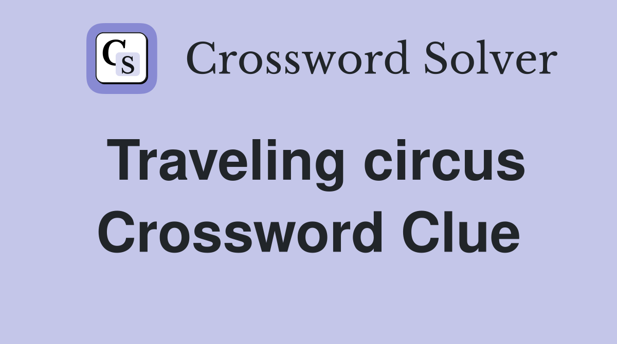 Traveling circus Crossword Clue