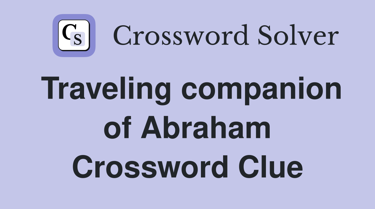 Traveling companion of Abraham Crossword Clue