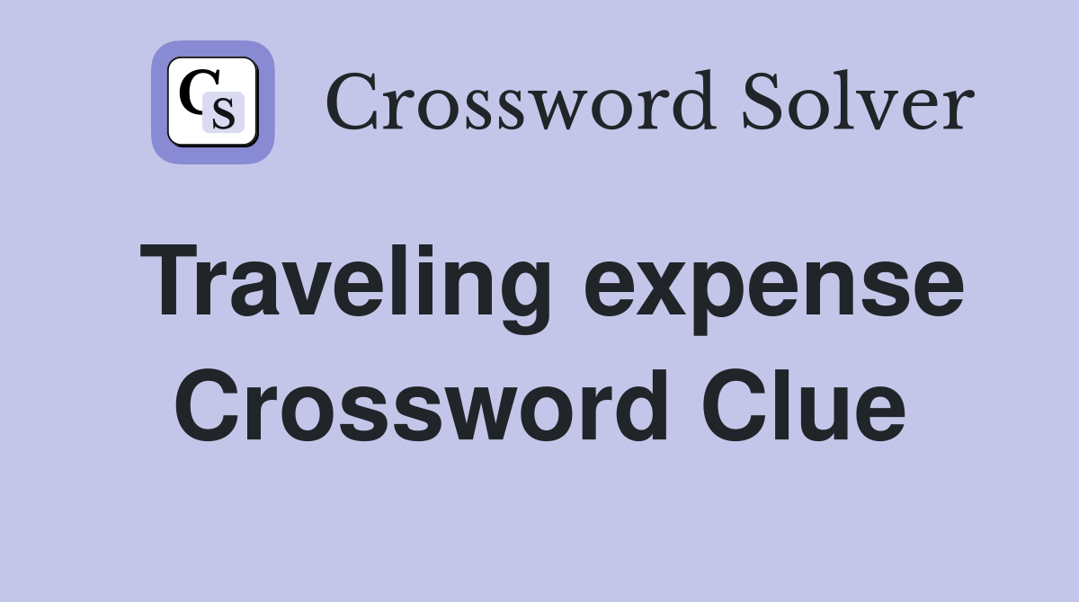 Traveling expense Crossword Clue