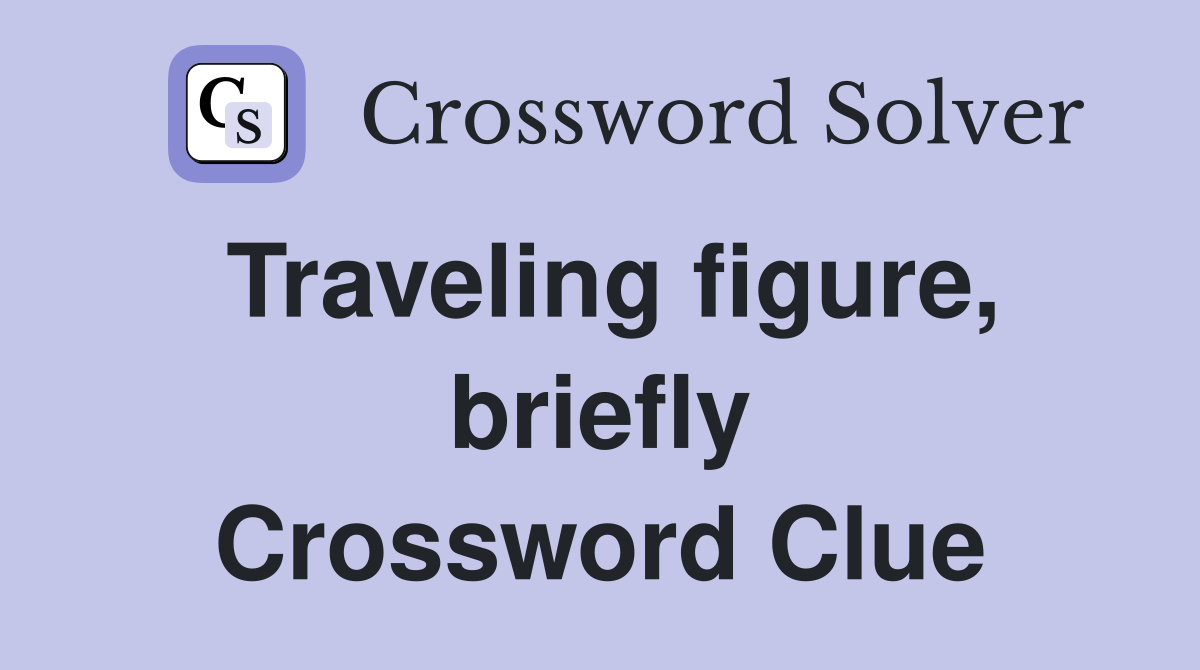Traveling figure, briefly Crossword Clue