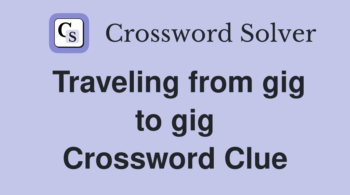 Traveling from gig to gig Crossword Clue